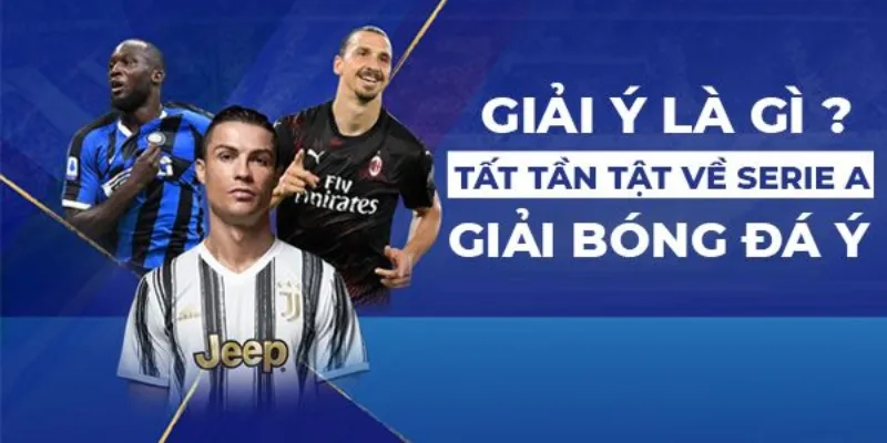 Thông tin giải đáp cho thắc mắc “Serie A là gì?”